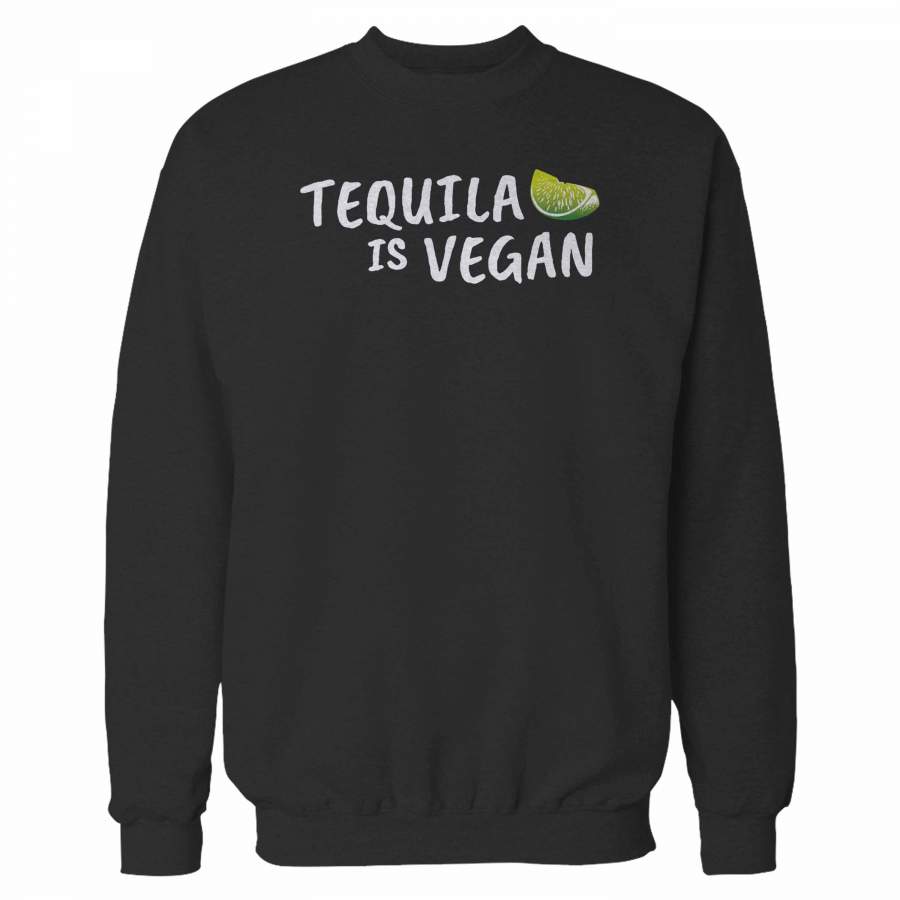 Tequila Is Vegan Sweatshirt