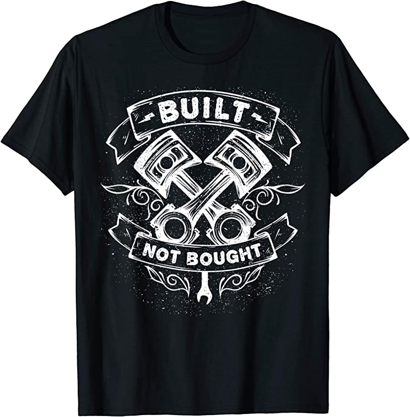 Built Not Bought Mechanic Pistons Custom Vintage Clothing T-Shirt