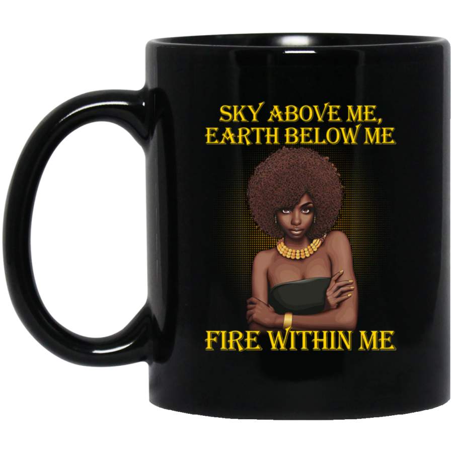 African American Coffee Mug Sky Above Me Earth Below Me Fire Within Me Black History Month 11oz – 15oz Black Mug