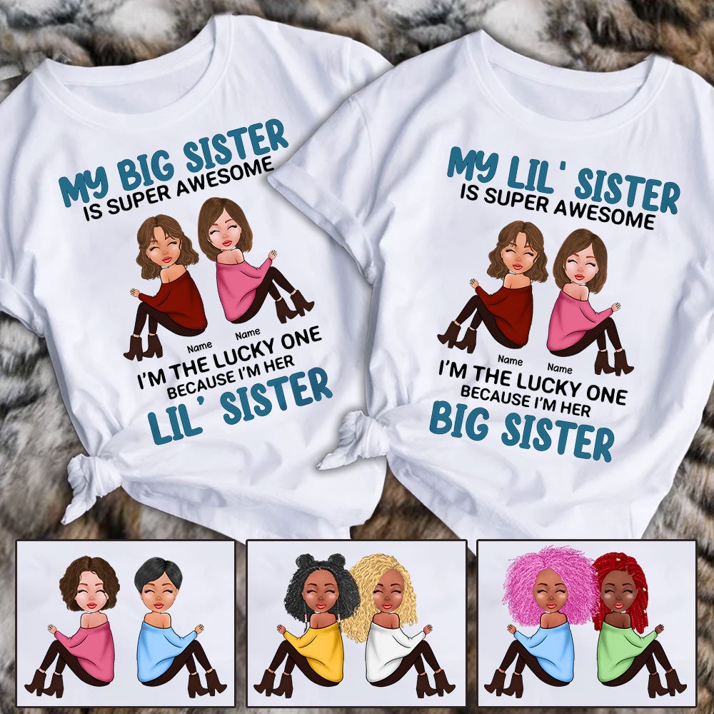 Personalized My Big Sister Is Super Awesome I’M The Lucky One Because I’M Her Lil’ Sister Shirt Hg98