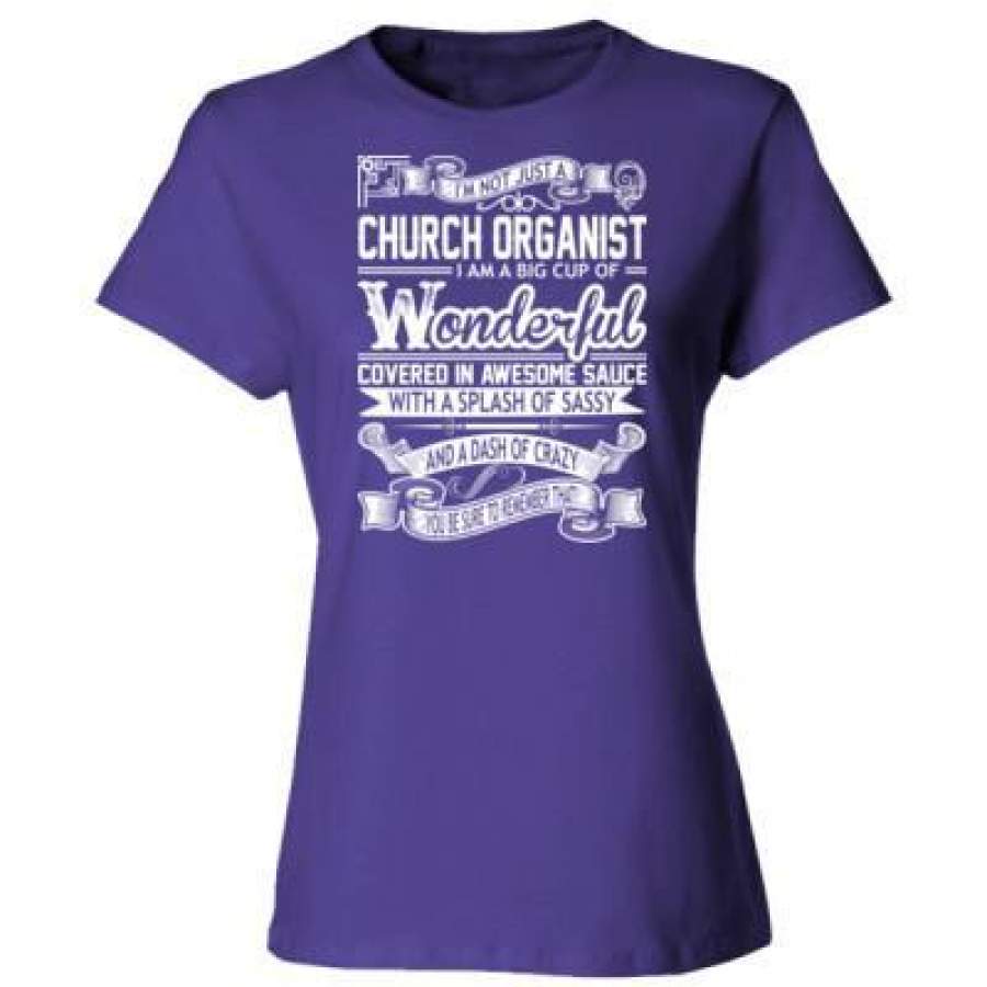 AGR Church Organist I Am A Big Cup Of Wonderful Covered In Awesome Sauce With A Splash Of Sassy And A Dash Of Crazy – Ladies’ Cotton T-Shirt