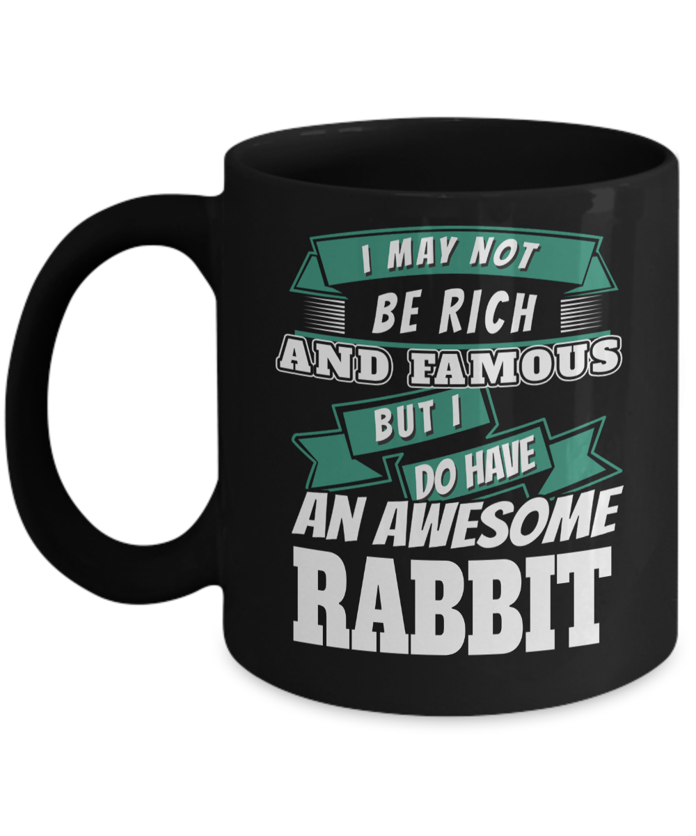 Rabbit Gifts-Bunny Themed Gifts-I May Not Be Rich And Famous But I Do Have An Awesome Rabbit-Rabbit Mug-Mug Rabbit-Rabbit Dad