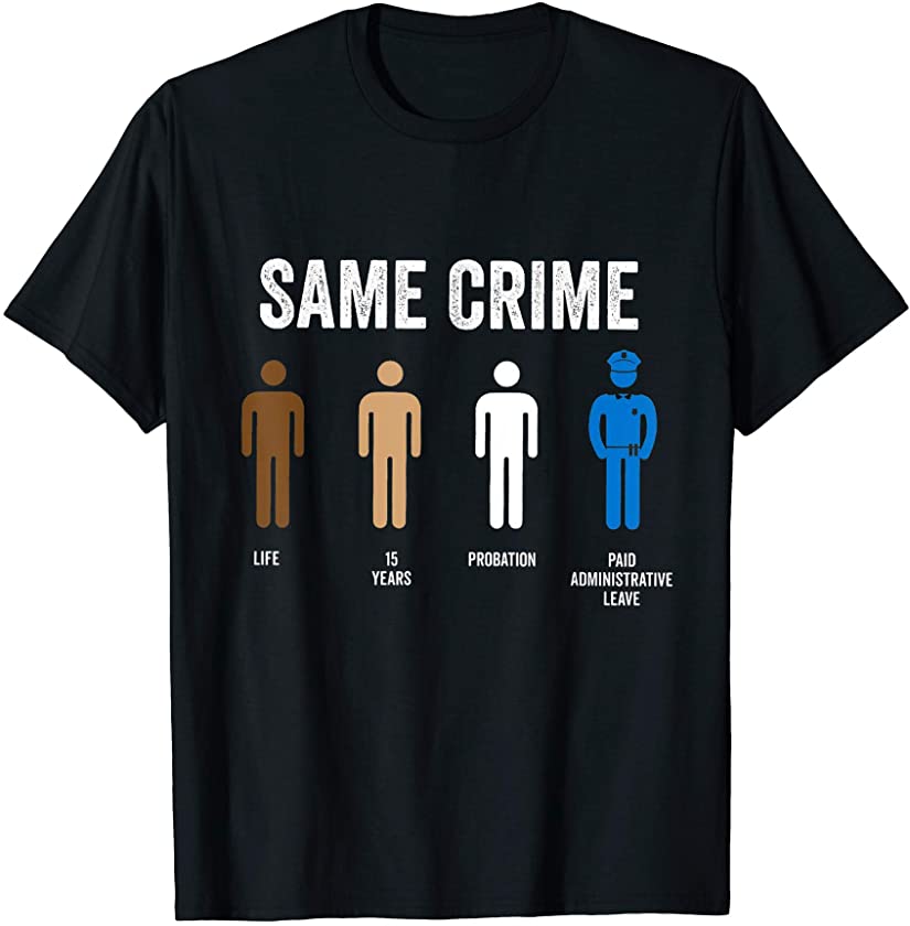 Same Crime T-shirt, Black Lives Matter, Black Culture Proud T-Shirt