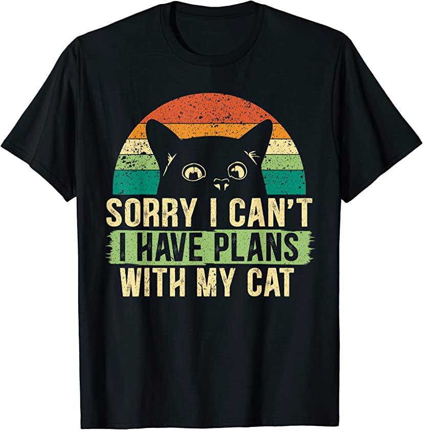 Sorry I Can’t I Have Plans With My Cat for Cat Kitten Lover T-Shirt