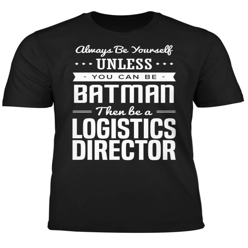 You Can Be A Batman Then Be A Logistics Director Tshirt