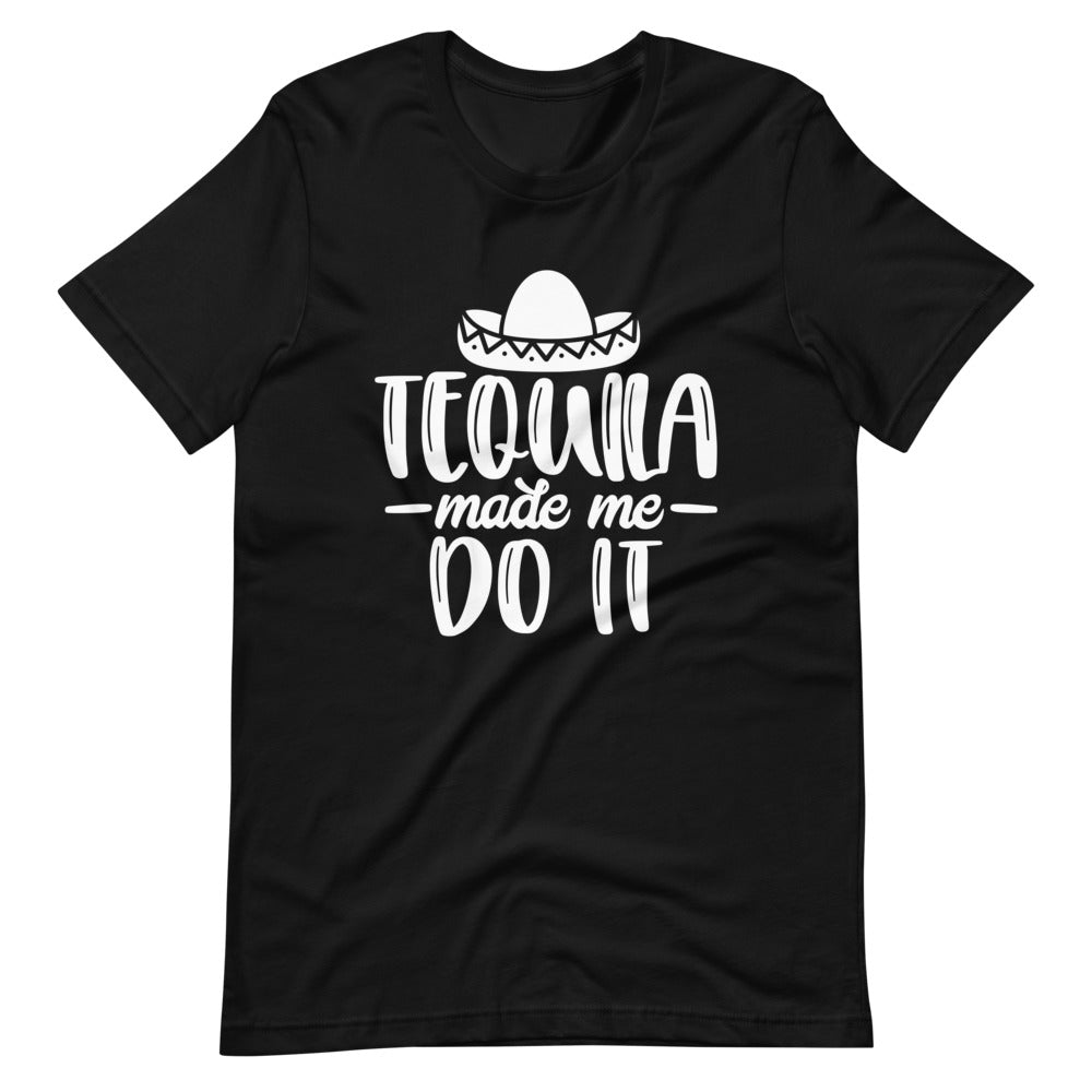 Tequila Made Me Do It Tee B1