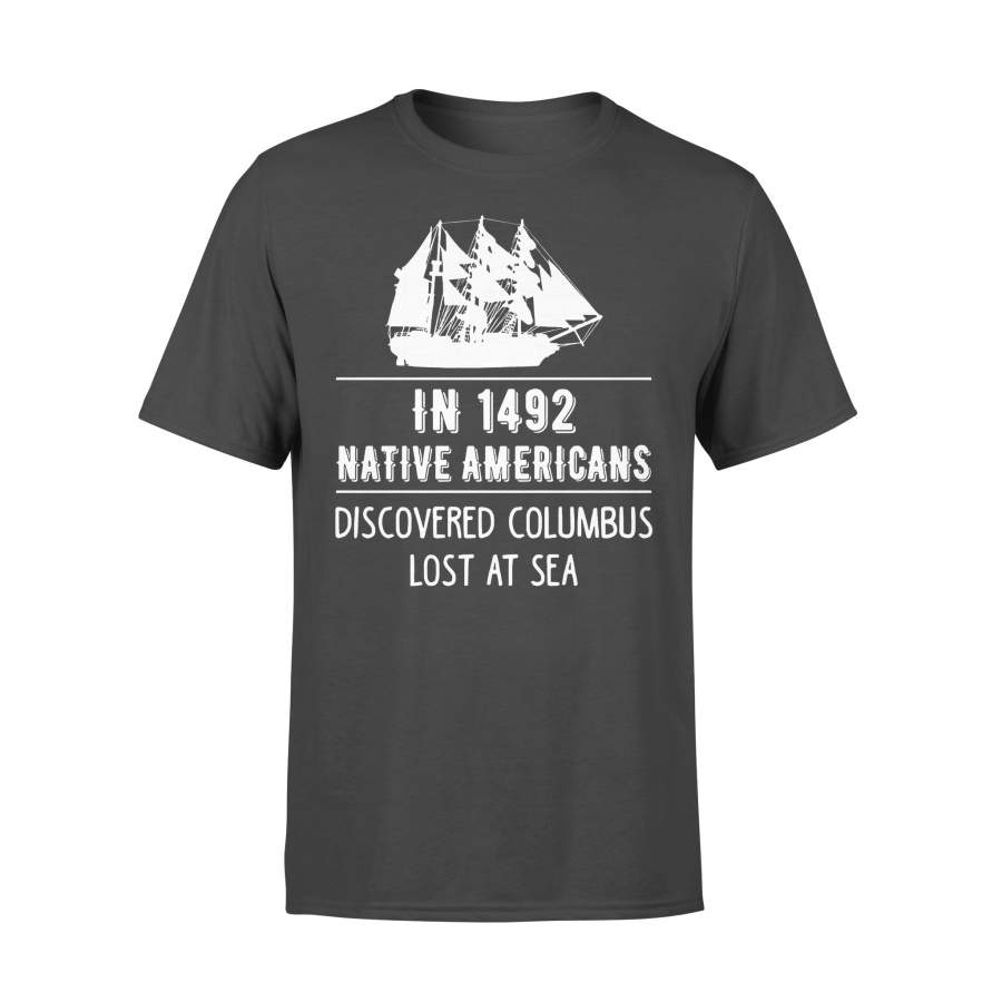 In 1492 Native Americans Discovered Columbus Lost At Sea T-Shirt