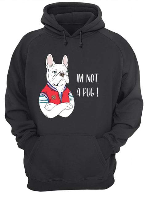 I’m Not A Pug Cute French Bulldog Gift For Friends Standard Hoodie