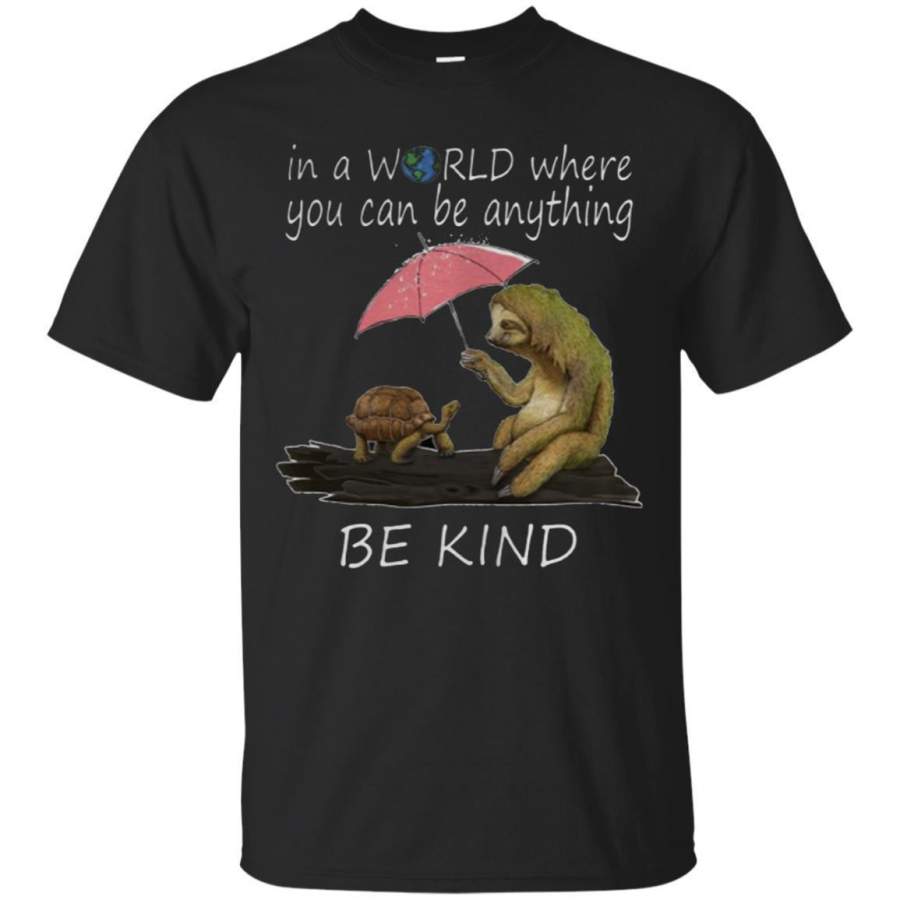 AGR Buy Sloth And Turtle In A World Where You Can Be Anything Be Kind Shirt