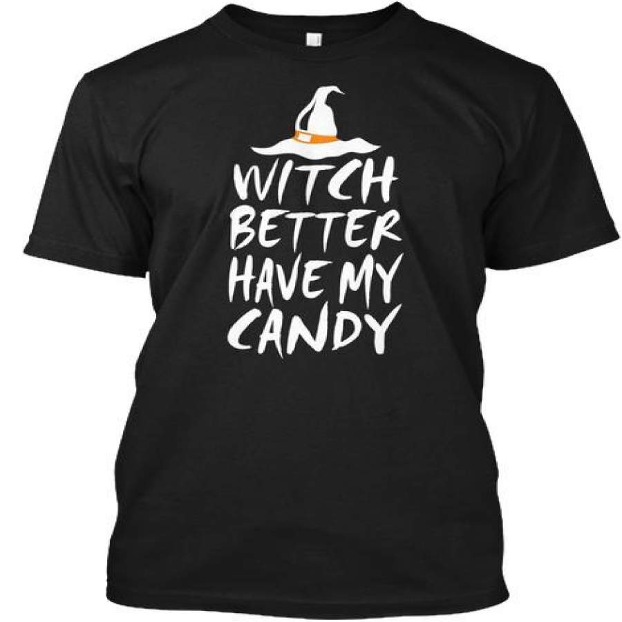 Witch Better Have My Candy – Halloween T Shirts