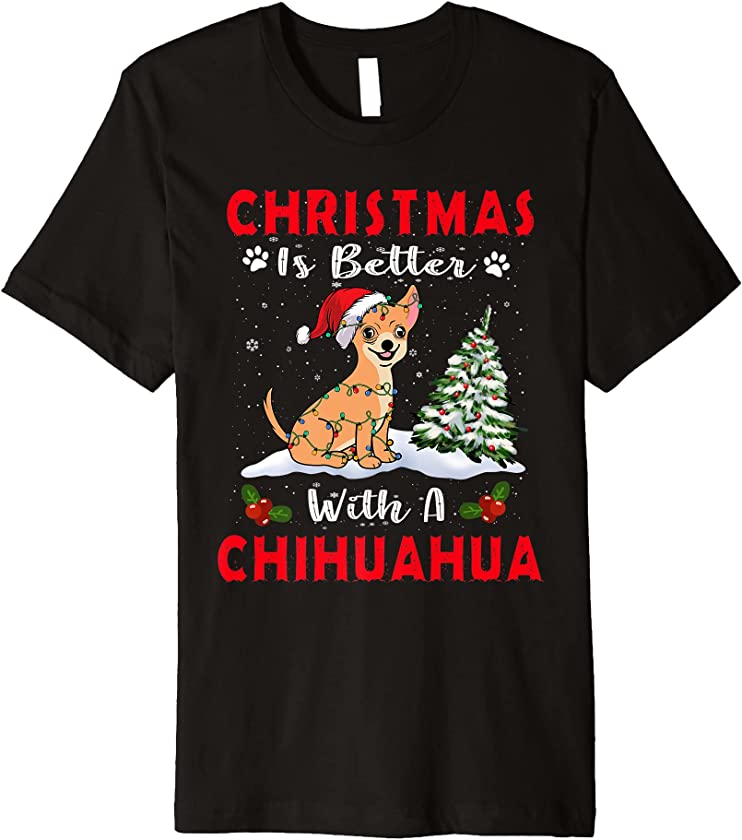 Christmas Is Better With A Chihuahua Dog Xmas Puppy Lover Premium T-Shirt