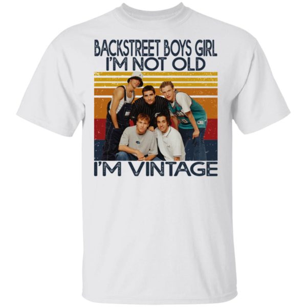 Backstreet Boys Girl I’M Not Old I’M Vintage T-Shirt