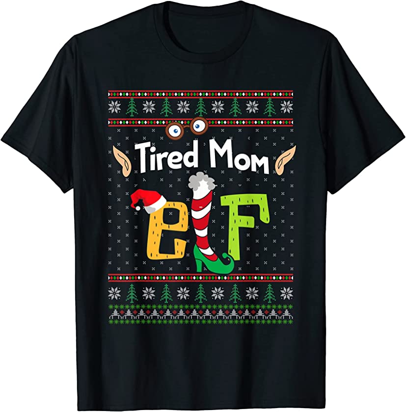 Tired Mom Elf Ugly Christmas Xmas For Tired Mom, Gifts Xmas T-Shirt