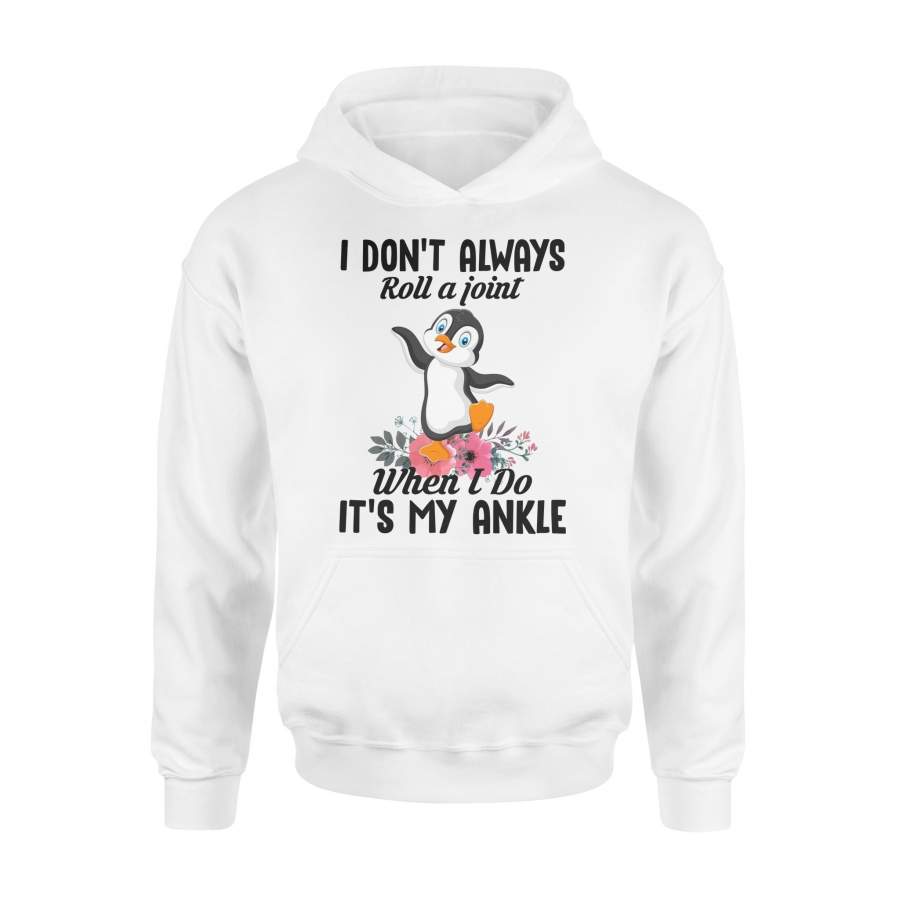 Penguin I Don’t Always Roll A Joint But When I Do It’s My Ankle –  Hoodie