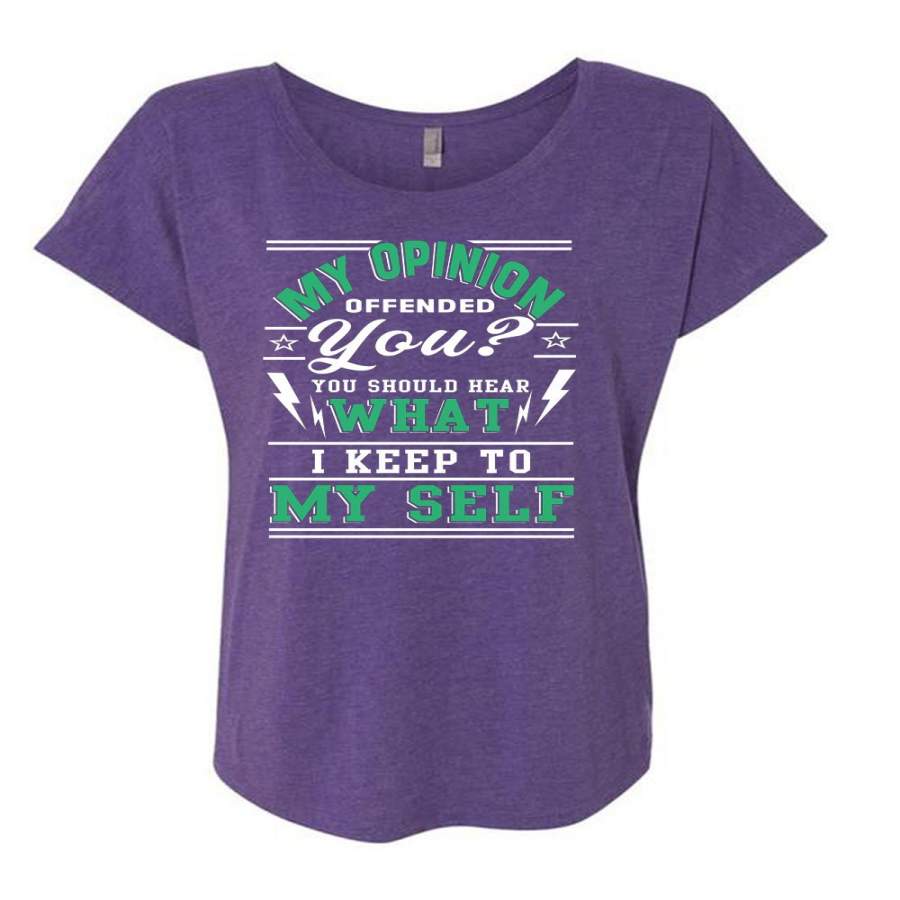 You You Should Hear What I Keep To Myself T Shirt, My Opinion Offended T Shirt, Cool Shirt (Ladies’ Triblend Dolman Sleeve)