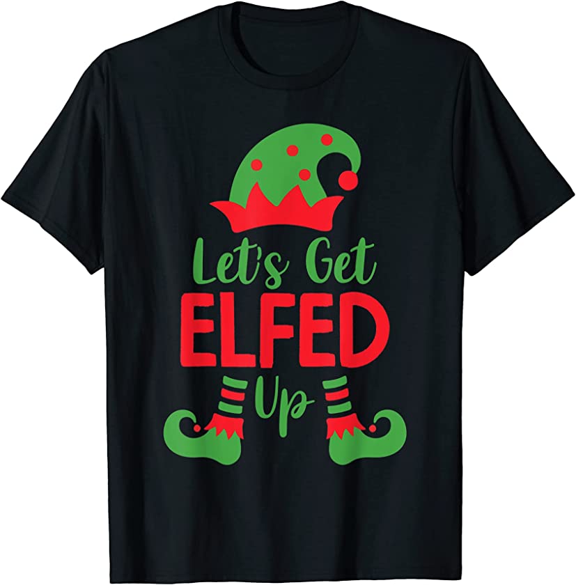 Ugly Christmas – Let’s Get Elfed Up T-Shirt