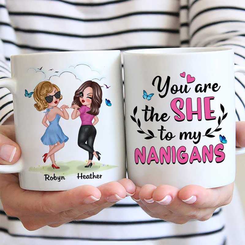 The She To My Nanigans Besties Best Friend Gift Personalized Mug