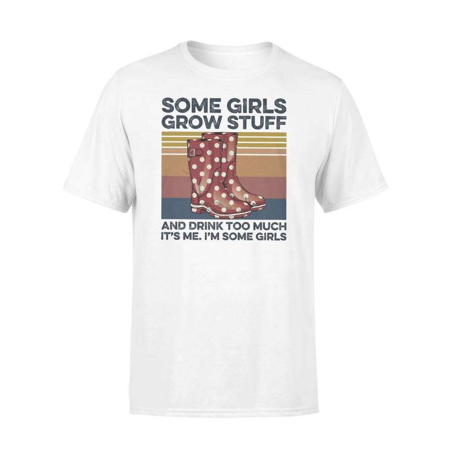 Some Girls Grow Stuff And Drink Too Much It’s Me Gardening Vintage Retro T-shirt