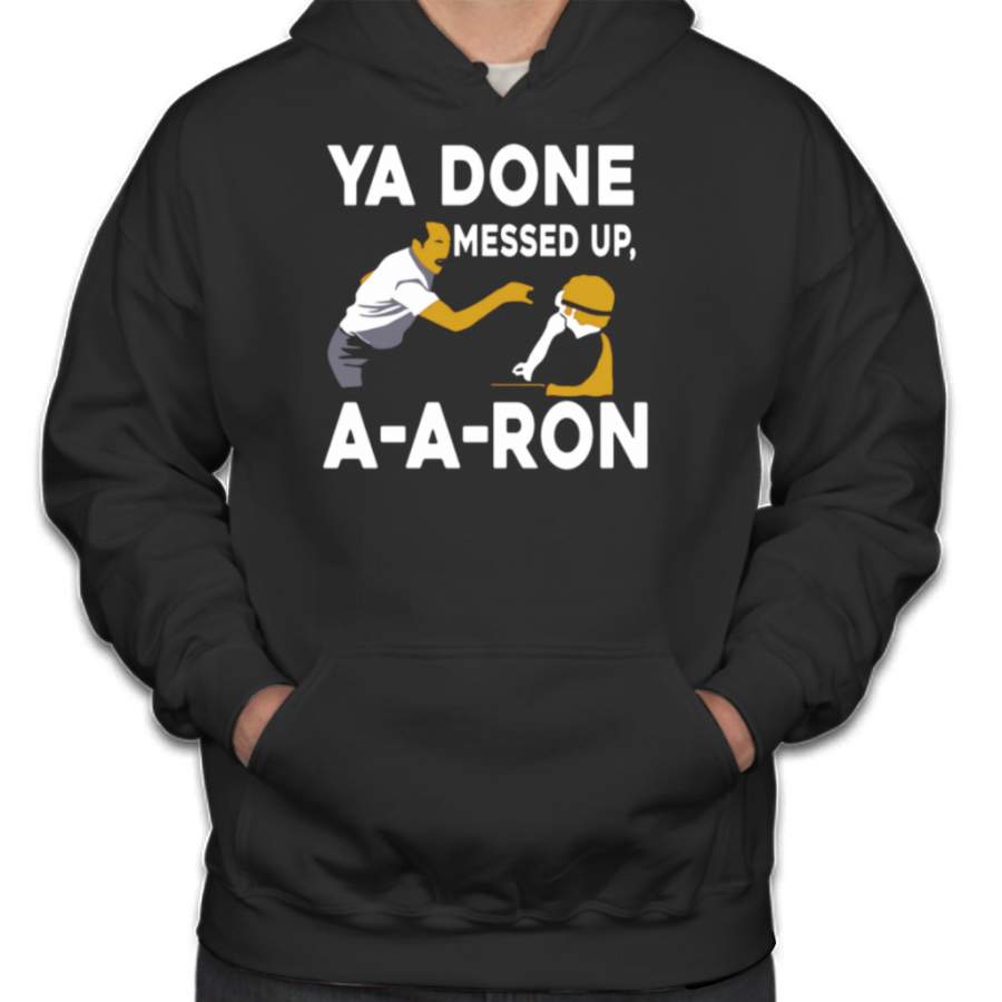 Ya Done Messed Up T Shirt A A Ron T Shirt Ugly Christmas T Shirt Hoodies