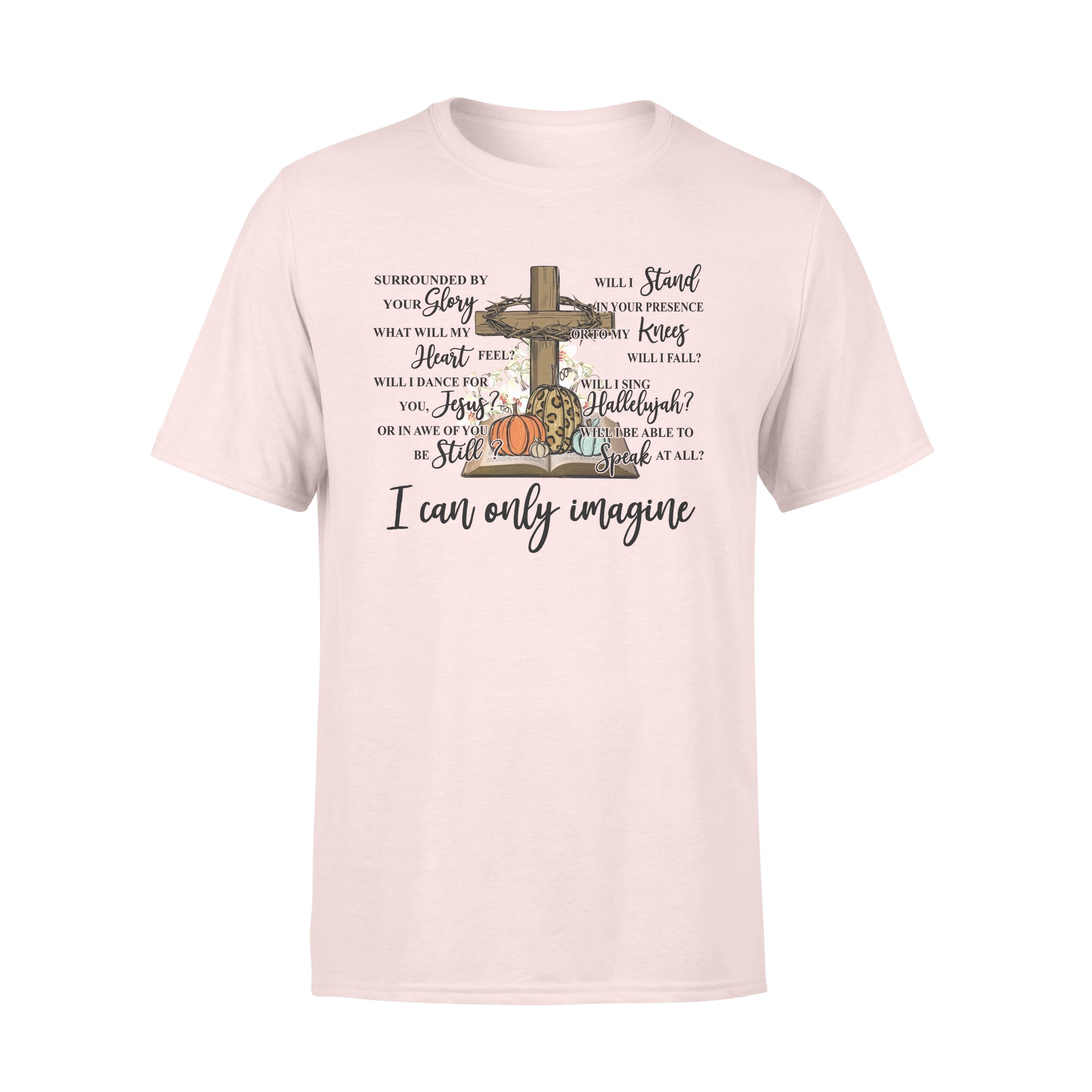 Jesus Cross Surrounded By Your Glory What Will My Heart Feel I Can Only Imagine – Premium T-shirt