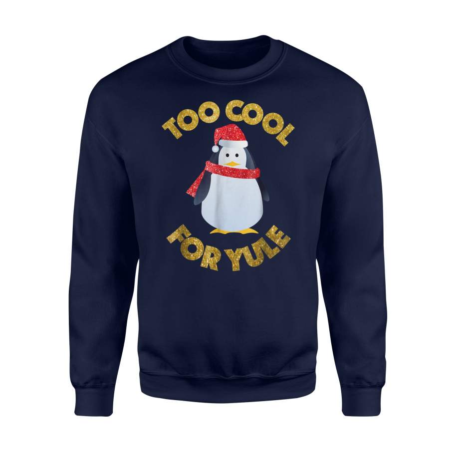 Festive Funny Too Cool For Yule Christmas Penguin Sweatshirt