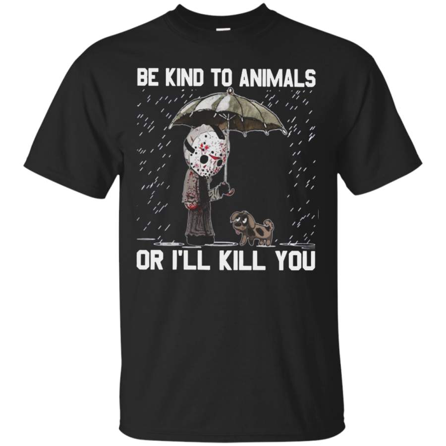 AGR Jason Voorhees and dog Be kind to animals or I’ll kill you shirt Cotton t shirt