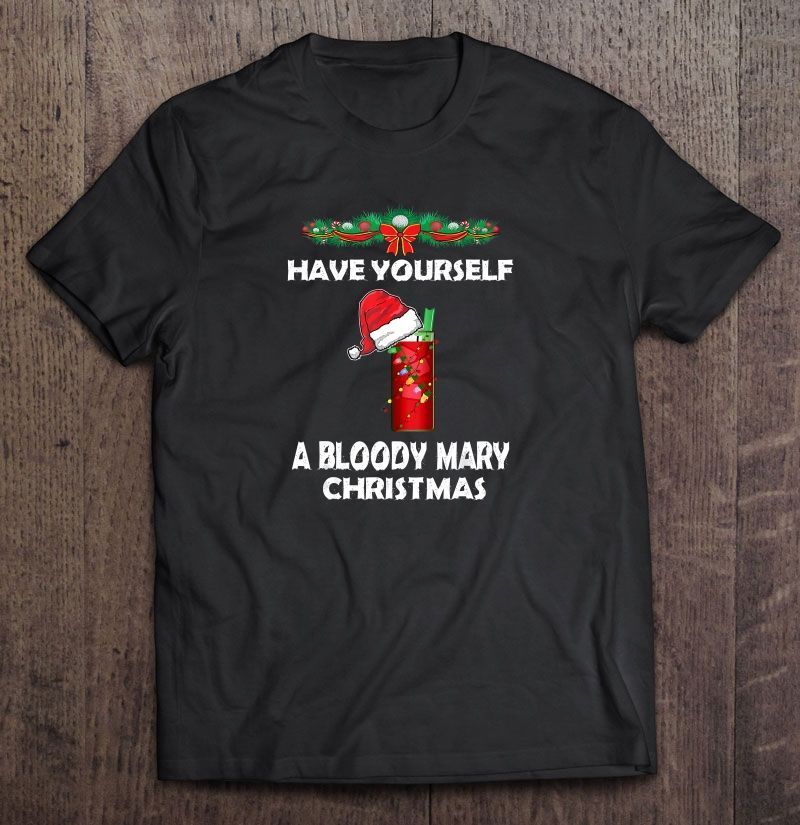 Have Yourself A Bloody Mary Christmas Gift Trending Design Shirt