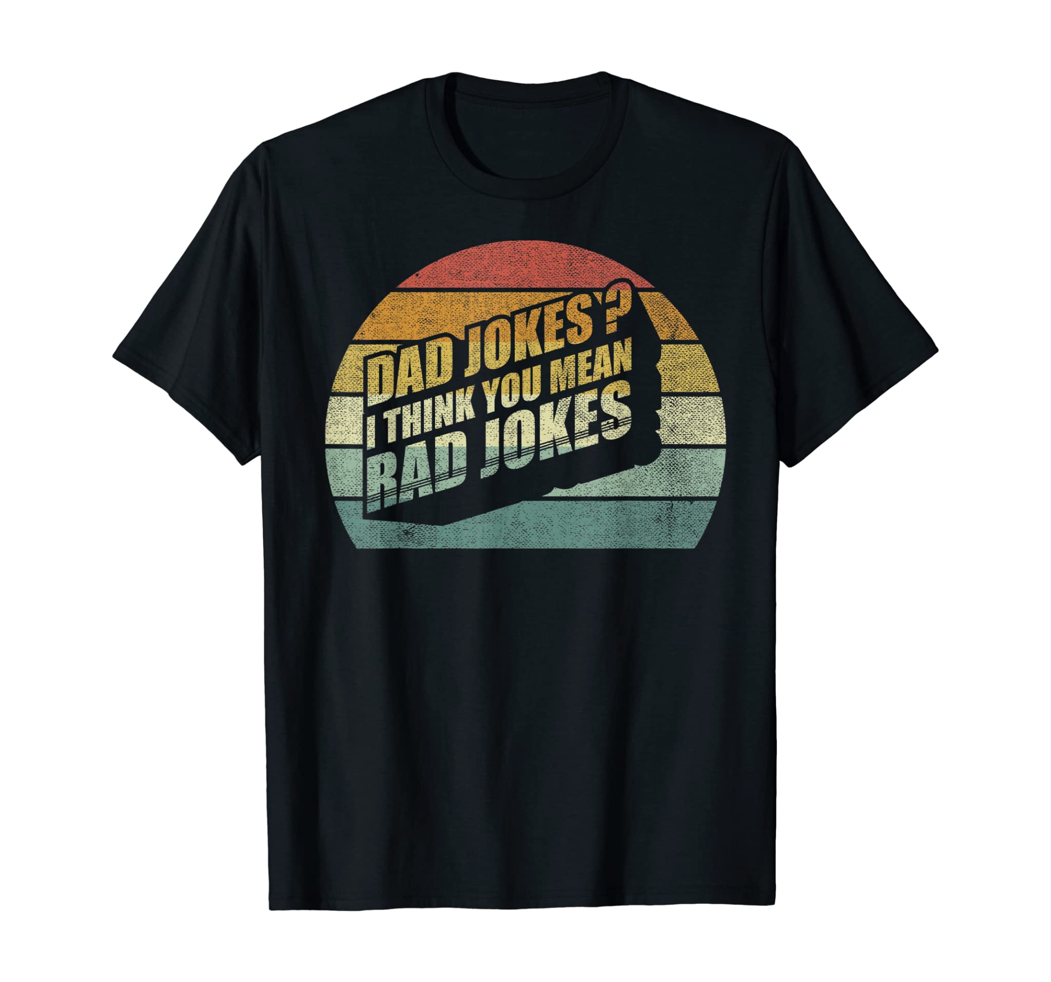 Funny Best Dad Gifts Dad Jokes? I Think You Mean Rad Jokes T-Shirt