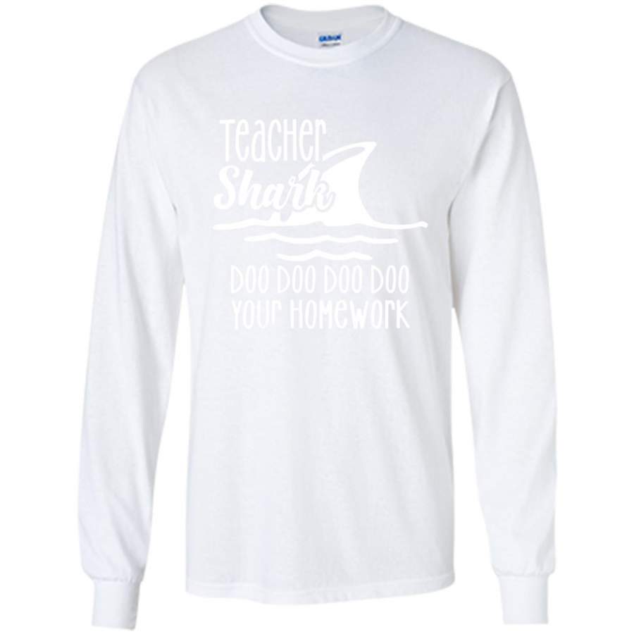 Teacher Shark Doo Doo Doo Your Homework – Gildan Long Sleeve Shirt