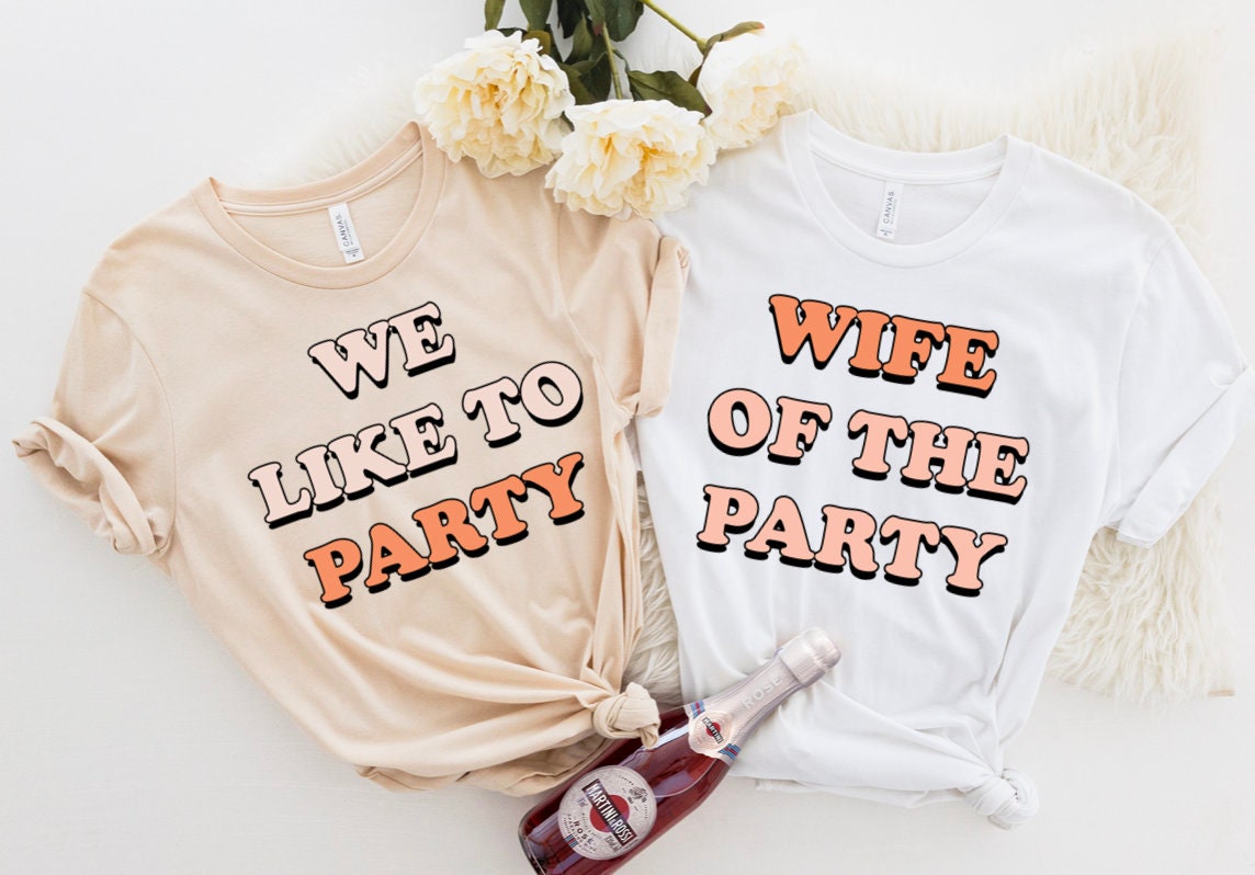 Bachelorette Party Shirts, Wife of the Party, Bride Shirt, Bachelorette Party Favor tees, Bridal Party Group Shirts, We Like to Party Shirts