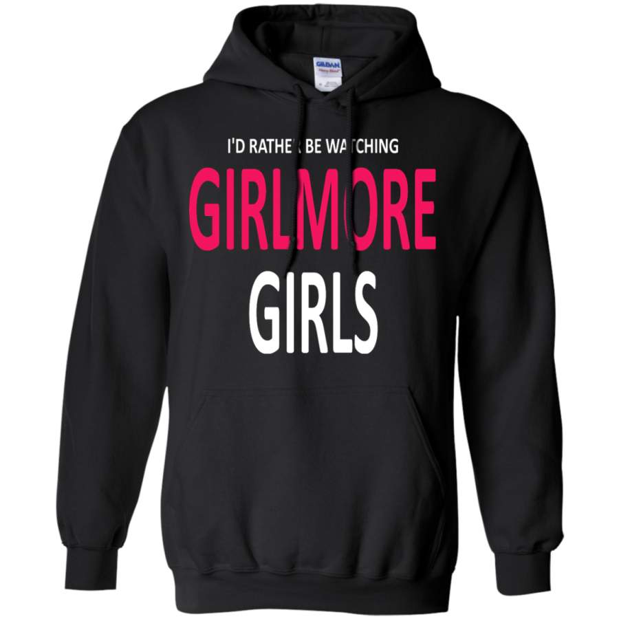 I’d Rather Be Watching Gilmore Girl Hoodie T-Shirt