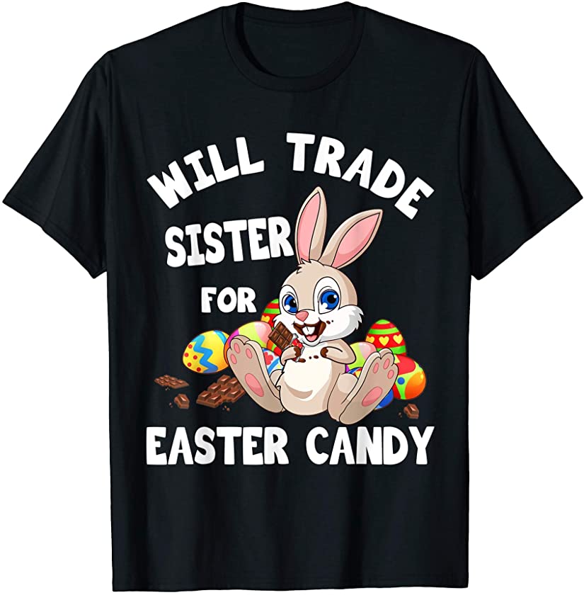 Bunny Chocolate Will Trade Sister For Easter Candy Funny T-Shirt