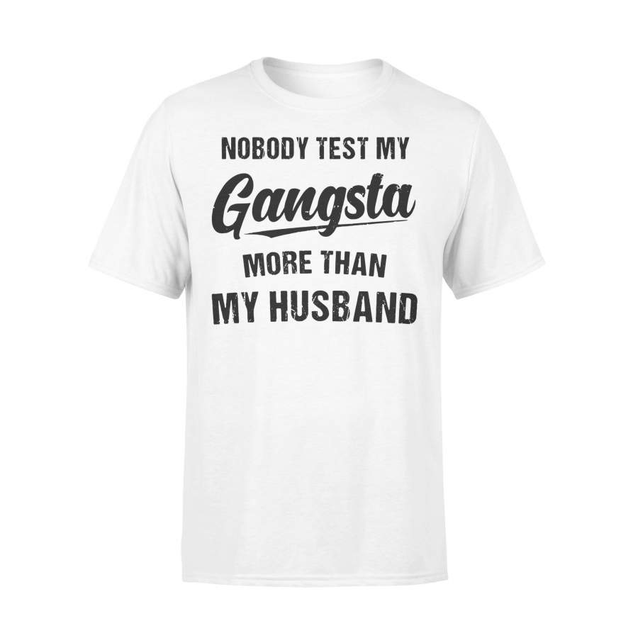 Nobody Test My Gangsta More Than My Husband T-shirt