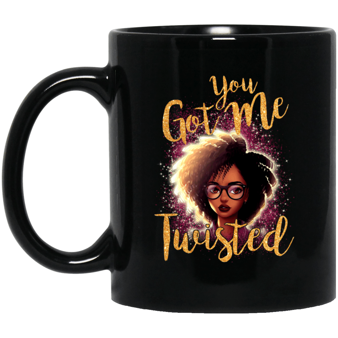 You Got Me Twisted Mug Afro Coffee Cup African American Pro Black Gift