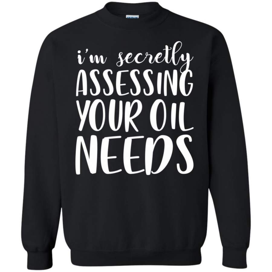 AGR I’m Secretly Assessing Your Oil Needs Sweatshirt