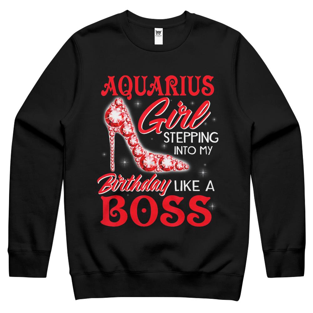 Aquarius Girl Stepping Into My Birthday Like A Boss Gifts Crewneck Sweatshirt