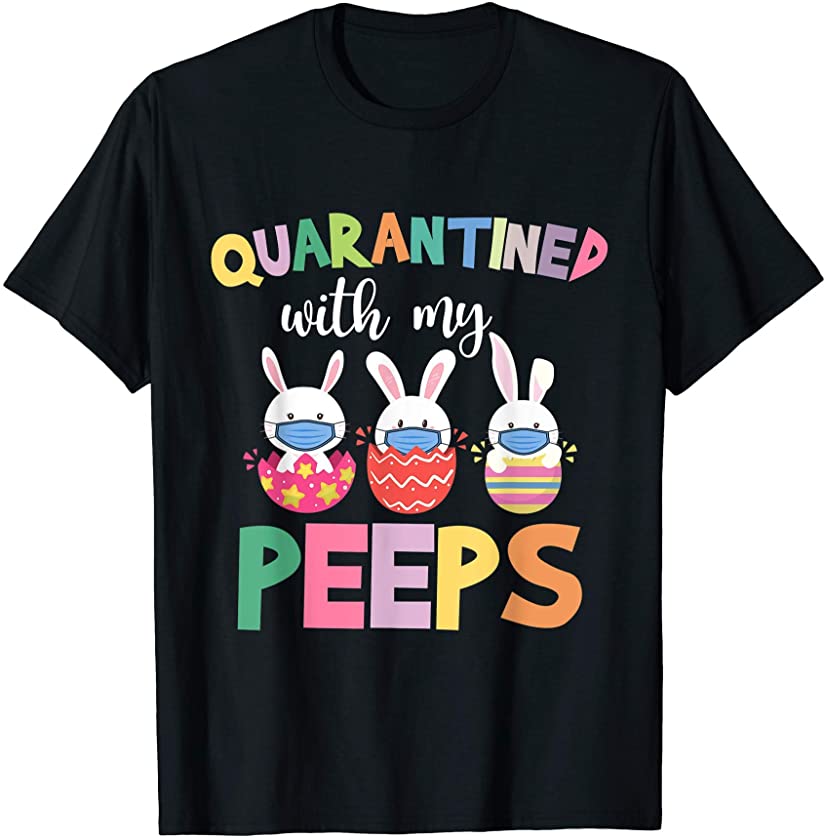 Quarantined With My Peeps Easter Day 2021 Bunny Face Mask T-Shirt