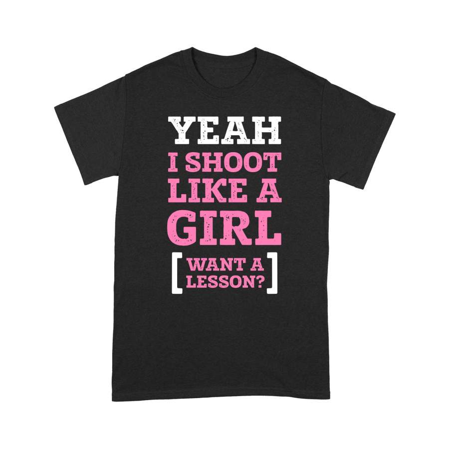 Yeah I shoot like a girl – Standard T-shirt