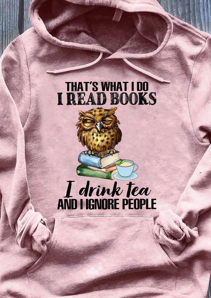 Funny Owl  That’s What I Do I Read Books I Drink Tea And I Ignore People Book Lovers Gift Standard Hoodie