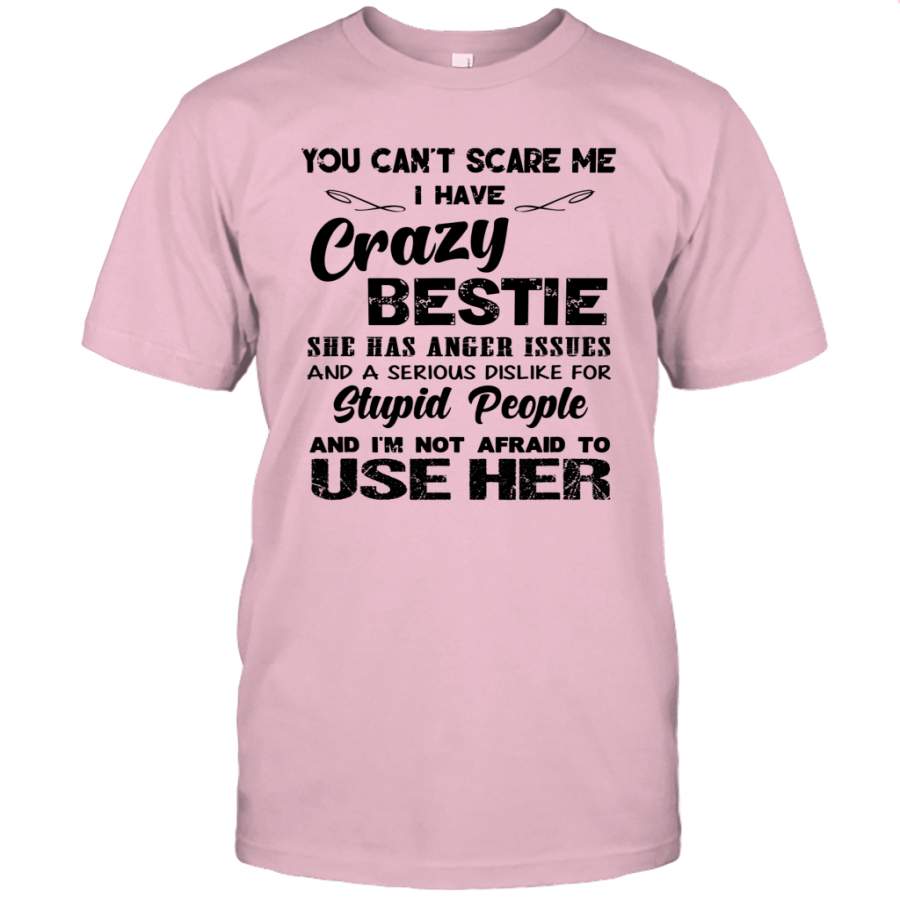 You Can’t Scare Me I Have Crazy Bestie She Has Anger Issues Funny Shirt