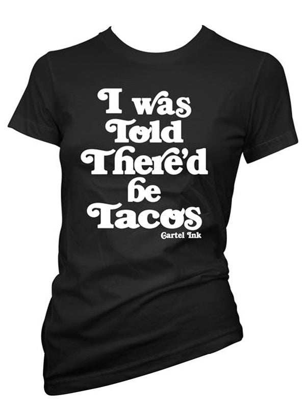 Women’S I Was Told There’D Be Tacos Tee By Cartel Ink