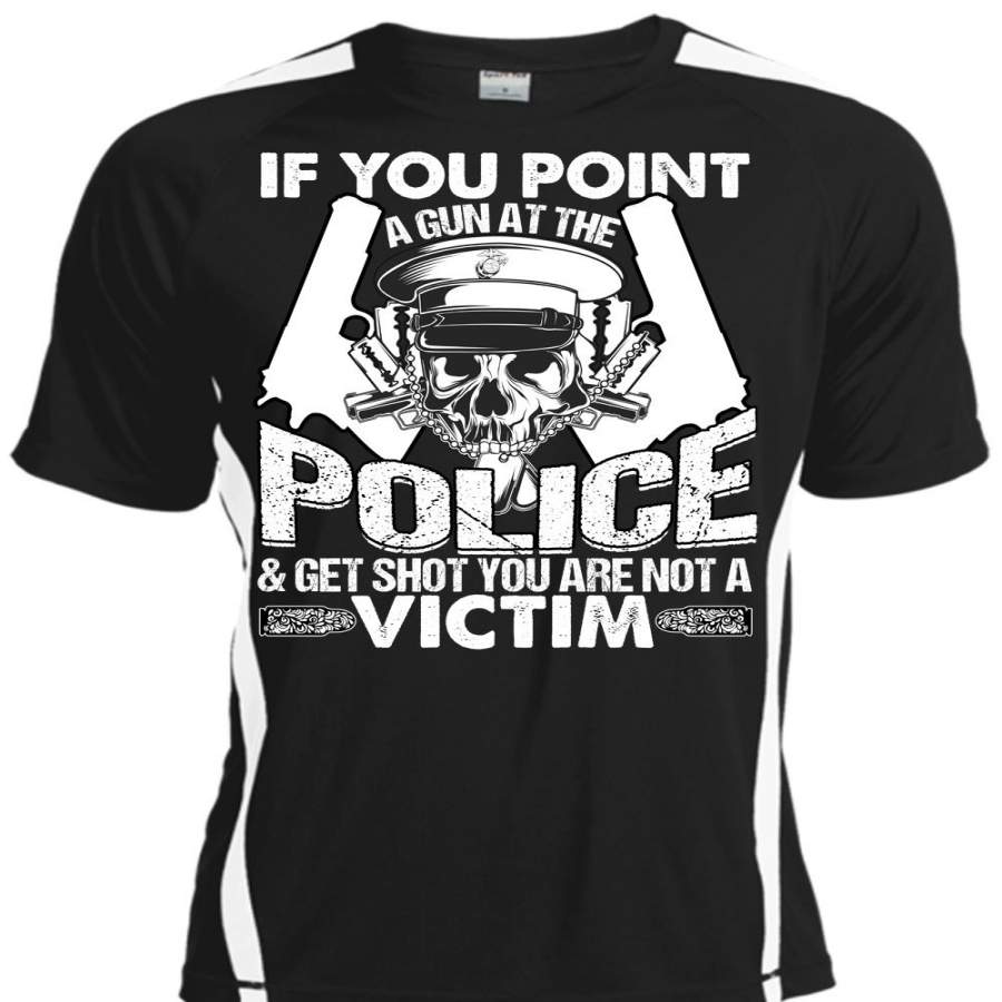 You Point A Gun At The Police T Shirt, Being A Police T Shirt, Cool Shirt