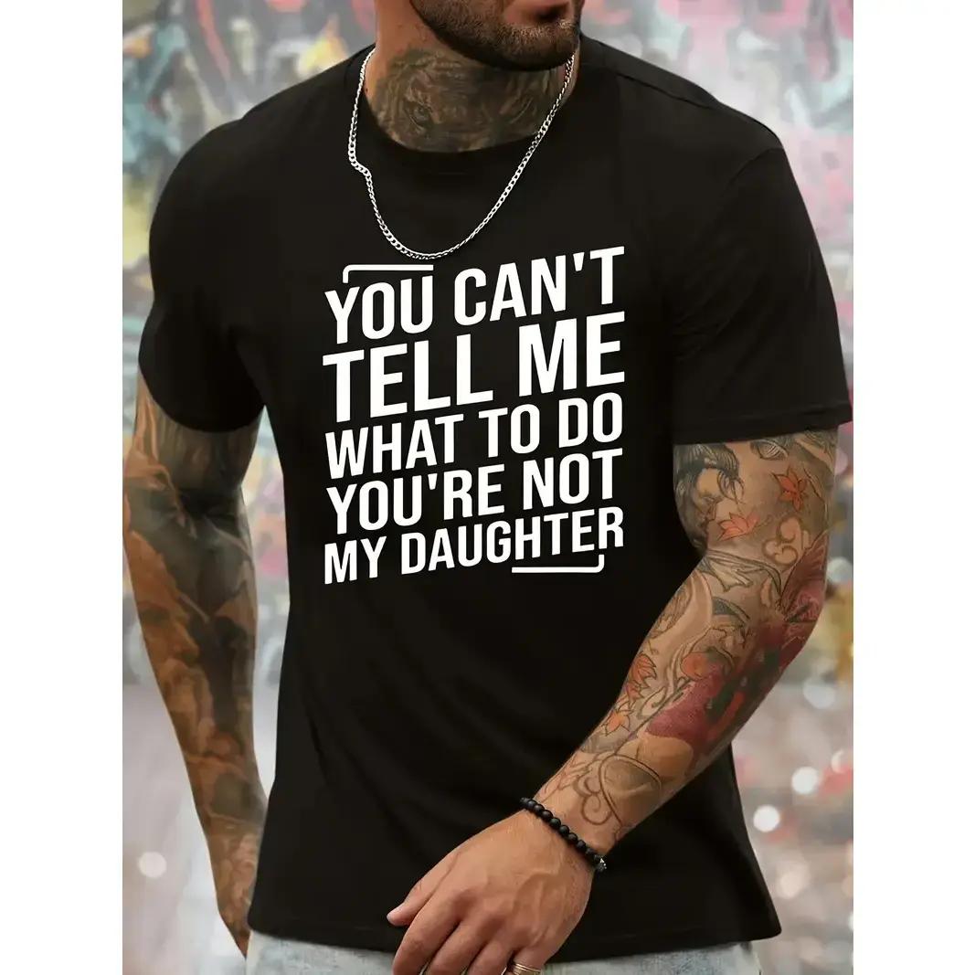 You Can’t Tell Me What To Do You’re Not My Daughter Tee, Men’s Fashionable, Crewneck Top Men, Trending Shirt