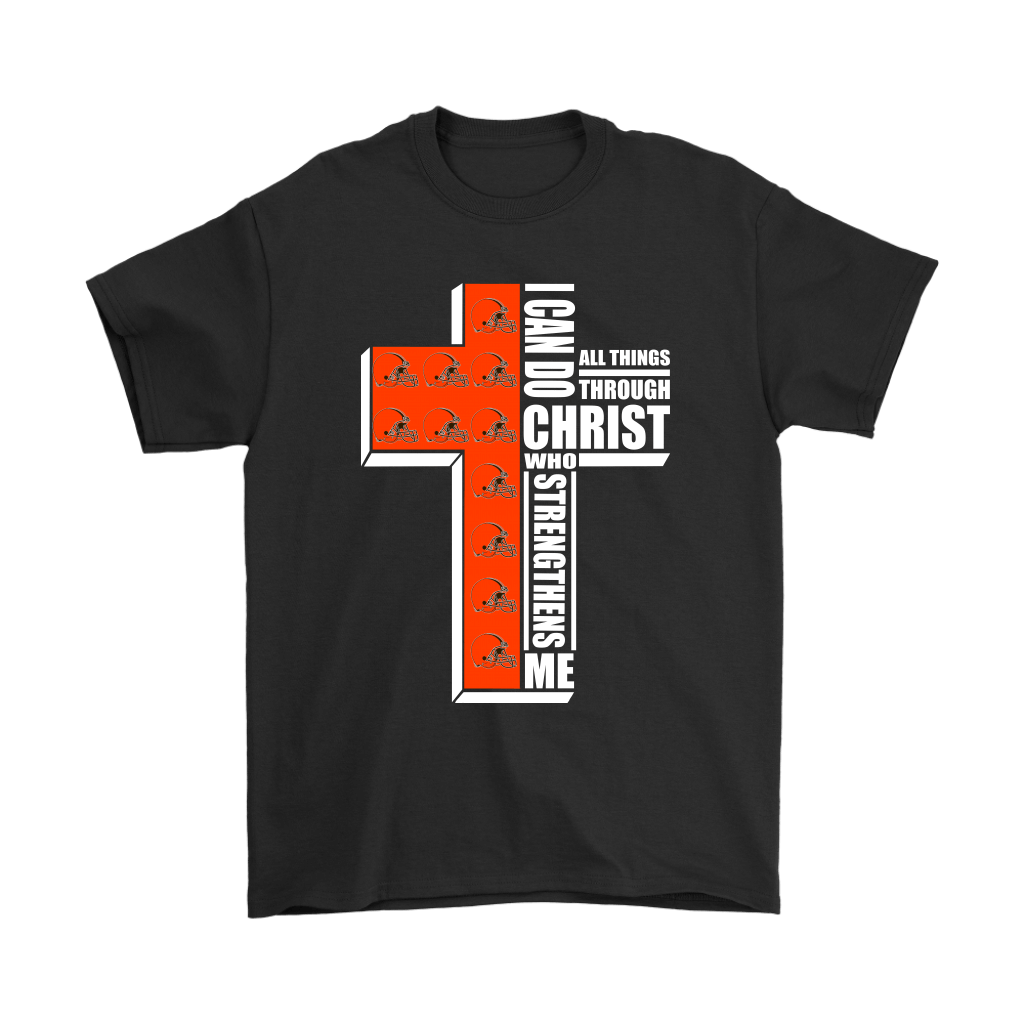 Get Here I Can Do All Things Through Christ Cleveland Browns Shirts