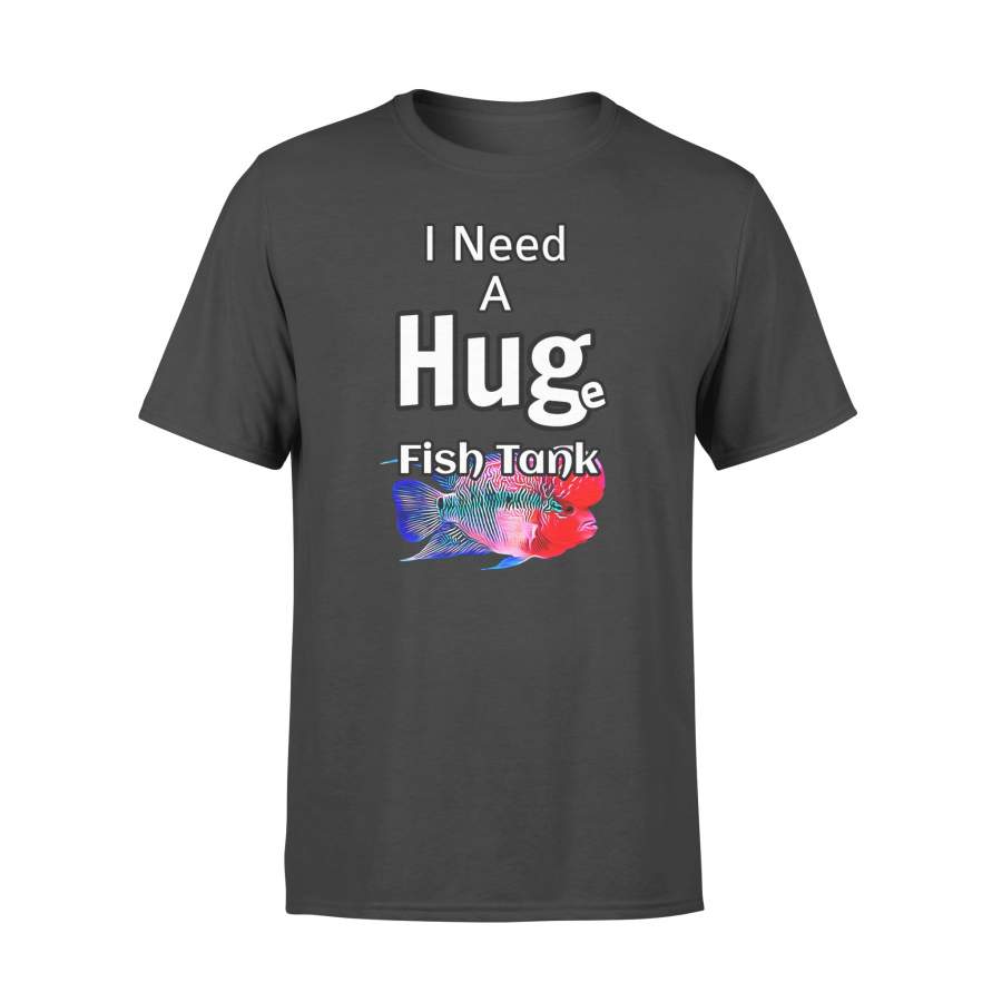 Animal gift idea Huge Fish Tank Need A Hug Flowerhorn Cichlid Fish – Standard T-shirt