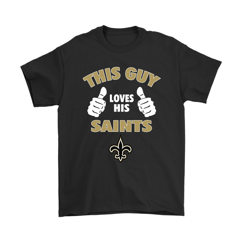 Shop from 1000 unique This Guy Loves His New Orleans Saints Shirts