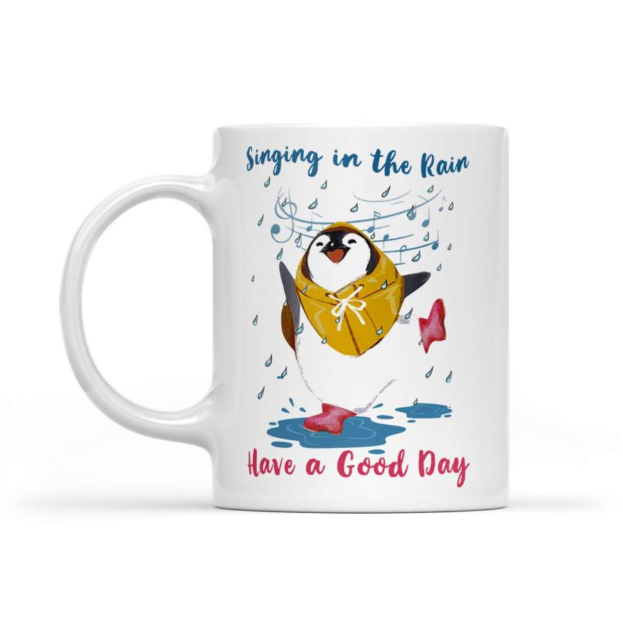 Penguin Singing In The Rain Have A Good Day – White Mug