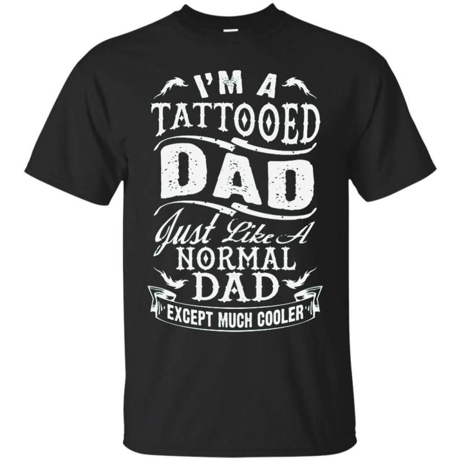 AGR Father s Day Tshirts I’m A Tattooed Dad Just Like A Normal Dad Except Much Cooler Hoodies Sweatshirts