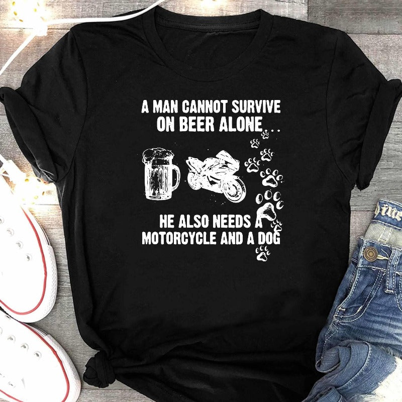 A Man Cannot Survive On Beer Alone He Also Needs A Motorcycle And A Dog Gift T-shirt