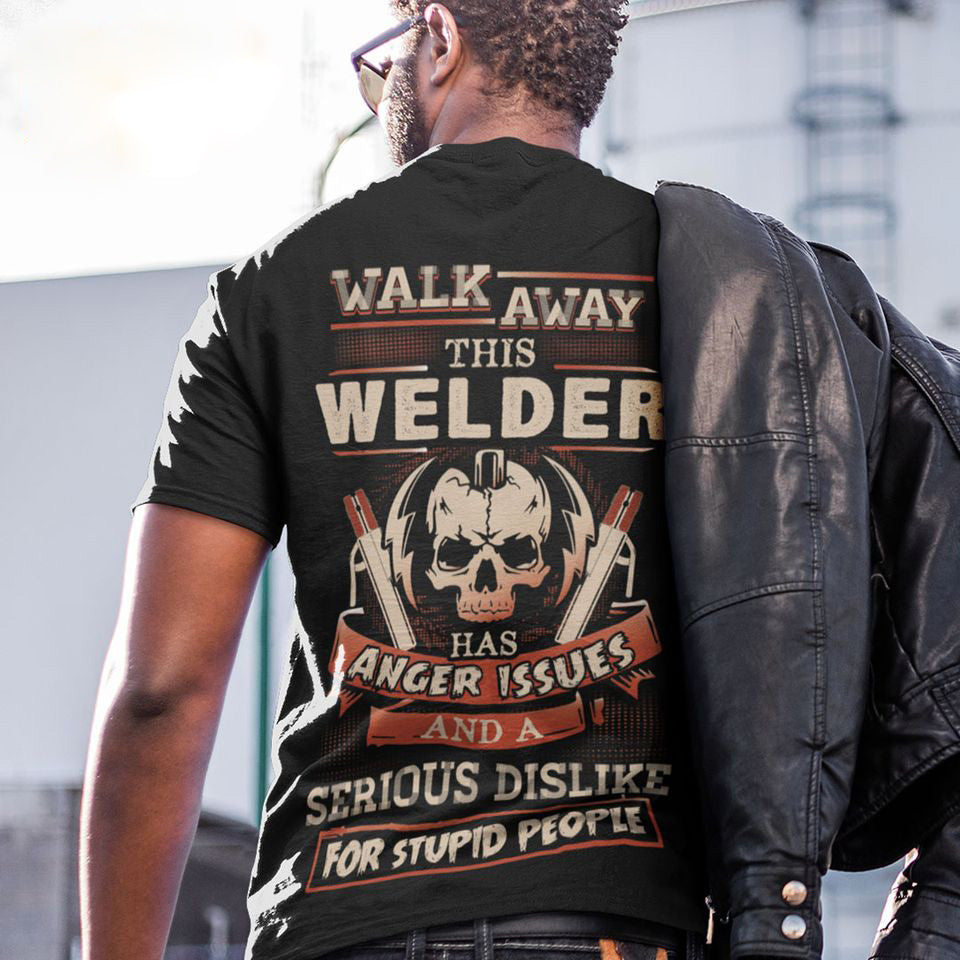 Walk Away This Welder Has Anger Issues And A Serious Dislike For Stupid People Gift Standard/Premium T-Shirt